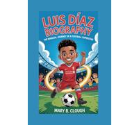 LUIS DÍAZ BIOGRAPHY: The Magical Journey of a Football Superstar