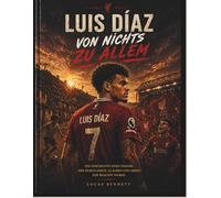 LUIS DÍAZ: VON NICHTS ZU ALLEM