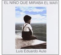 Luis Eduardo Aute - El Niño Que Miraba El Mar