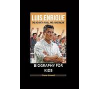 LUIS ENRIQUE: The Boy with a Ball and a Big Dream- Biography for kids