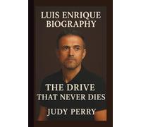 LUIS ENRIQUE: THE DRIVE THAT NEVER DIES