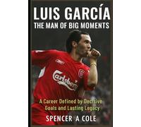 Luis García: The Man of Big Moments: A Career Defined by Decisive Goals and Lasting Legacy