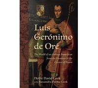 Luis Gerónimo de Oré: The World of an Andean Franciscan from the Frontiers to the Centers of Power (New Hispanisms: Cultural and Literary Studies)