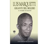 Luis Marquetti, gigante del bolero: El hombre sin rostro (Música)