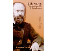 Luis Martin. Padre incomparable de santa Teresita: Testigo para nuestro tiempo (Logos)