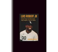 Luis Robert hr: From Ciego de Ávila to the Big Leagues-Born to Shine
