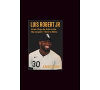 Luis Robert jr: From Ciego de Ávila to the Big Leagues-Born to Shine