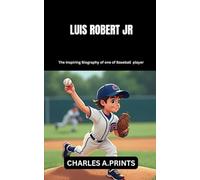 LUIS ROBERT Jr.: The inspiring Biography of one of Baseball player (Baseball superstar biography books)