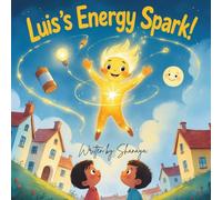 Luis’s Energy Spark!: How One Little Spark Lights Up Our World (Magic of Science for Little Explorers)