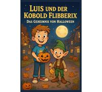 Luis und der Kobold Flibberix: Das Geheimnis von Halloween