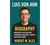 LUIS VON AHN BIOGRAPHY: Inventor of Captcha and Founder of Duolingo - A Digital Education Leader