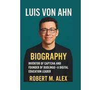 LUIS VON AHN BIOGRAPHY: Inventor of Captcha and Founder of Duolingo - A Digital Education Leader