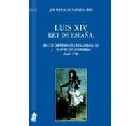 Luis XIV Rey De España. De Los Imperios Plurinacionales A Los Estados Unitarios (1665-1714)