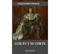 Luis XV y su corte (Historia de dos siglos)