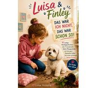 Luisa & Finley - Das war ich nicht, das war schon so!: Kinderbuch mit 10 lustige Hundegeschichten für Mädchen und Jungen ab 6 Jahren über ... und einen liebenswerten Vierbeiner