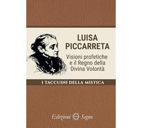 Luisa Piccarreta. Visioni profetiche e il regno della divina volontà (I taccuini della mistica)