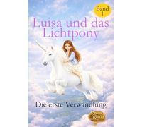 Luisa und das Lichtpony: Die erste Verwandlung
