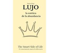 LUJO La estética de la abundancia: The Smart Side of Life. El conocimiento marca la diferencia