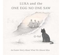 Luka and the One Egg No One Saw: An Easter Story About What We Almost Miss (Luka the Wise)