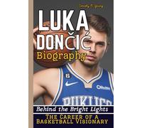 LUKA DONČIĆ BIOGRAPHY: Behind the Bright Lights - The Career of a Basketball Visionary