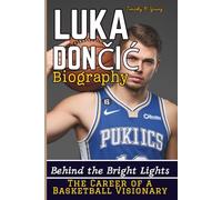 LUKA DONČIĆ BIOGRAPHY: Behind the Bright Lights - The Career of a Basketball Visionary