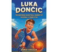 Luka Doncic Biography: The Inspiring Basketball Journey of Slovenia’s Young Star - From Backyard Dreams to NBA Greatness