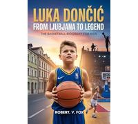 Luka Dončić: From Ljubljana to Legend - The Basketball Biography For Kids: How a Boy from Slovenia Became an NBA Superstar