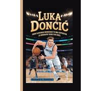 LUKA DONČIĆ: From Slovenian Wonderkid to NBA Superstar (A Biography Book for Kids)
