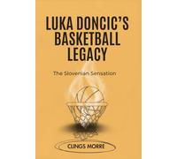Luka Doncic’S Basketball Legacy: The Slovenian Sensation