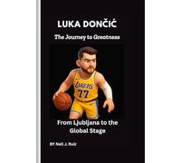 Luka Dončić: The Journey to Greatness: From Ljubljana to the Global Stage