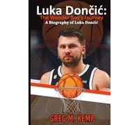Luka Dončić: The Wonder Boy’s Journey: A Biography of Luka Dončić (Beyond Greatness)