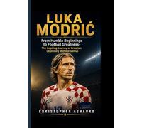LUKA MODRIĆ BIOGRAPHY: From Humble Beginnings to Football Greatness- The Inspiring Journey of Croatia's Legendary Midfield Genius