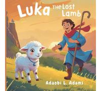 Luka, The Lost Lamb: Luka's Story About God’s Love And How He Found His Way Back Home