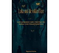 Luka und die wilden Tiere: Eine moderne Fabel über Macht, Moral und Verantwortung