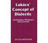 Lukacs Concept of Dialectic: With Biography and Documents