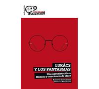 Lukács y los fantasmas: Una aproximación a Historia y conciencia de clase: 19 (CRÍTICA & ALTERNATIVA)