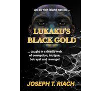 LUKAKU'S BLACK GOLD: The Proud President Of An Island Nation, A Corrupt Scottish Leader ... And A Ruthless Avenger Determined To Destroy Them Both!: ... corruption, intrigue, betrayal and revenge!