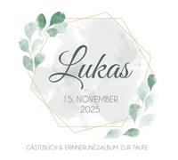 Lukas - Gästebuch & Erinnerungsalbum zur Taufe: Personalisiertes Gästebuch mit vordefinierten Fragen & Erinnerungsalbum, Taufbuch, 100 Seiten, mit goldenen Rahmen und grünen Eukalyptus Blättern