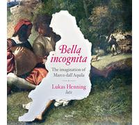 Lukas Henning - Bella Incognita: The Imagination Of Marco Dall‘Aquila