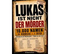 Lukas ist nicht der Täter: 10.000 Verdächtige, 12 Hinweise, 1 Täter - Krimi-Aktivitätsbuch zum Streichen, Prüfen und Kombinieren (Interaktive Krimi-Rätselbücher)