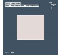 Lukas Lauermann : How I Remember Now I Remember How.