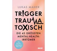Lukas Maher Trigger, Trauma, toxisch: Die 45 größten Mental-Health (Tapa blanda)