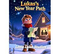 Lukas’s New Year Path: A Christian Children’s Story About Faith, Choices, and God’s Direction (Little Lamb Holiday Blessings Series)