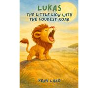 LUKAS THE LITTLE LION WITH THE LOUDEST ROAR (LITTLE BIG FEELINGS)