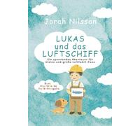 Lukas und das Luftschiff - Bunt illustrierte Farb-Ausgabe: Ein spannendes Abenteuer für kleine und große Luftfahrt-Fans