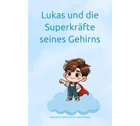 Lukas und die Superkräfte seines Gehirns: Ein inspirierendes Kinderbuch über ADHS