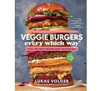 Lukas Volger Veggie Burgers Every Which Way, Second Edition (Tapa dura)