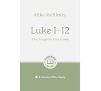 Luke 1-12: The Kingdom Has Come: 8-Session Bible Study (Good Book Guides)