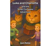 Luke and Charlotte and the Silver Compass Adventure: children's adventure; fantasy; cat-trains; cats; trains; easy to read; South Africa; friendship (The Luke and Charlotte Adventures)