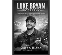 LUKE BRYAN BIOGRAPHY: From Georgia Farm Fields to Country Music Stardom and Pop Culture Influence
